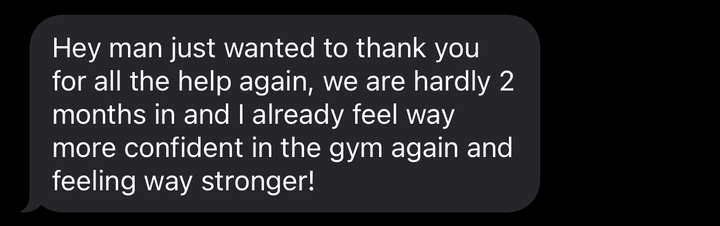 Member text to Jake: two months in and I already feel way more confident in the gym and way stronger